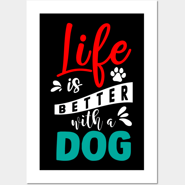 Life Is Better With A Dog Wall Art by autopic